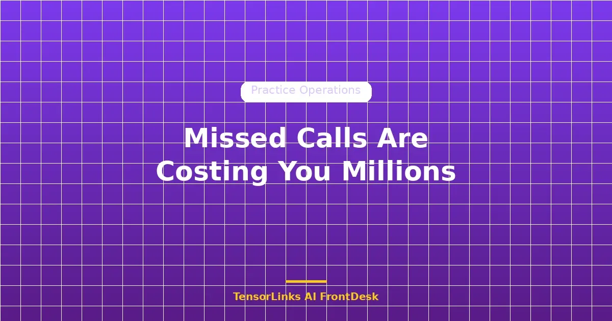 How Much Are Missed Calls Costing Your Dental Practice? The Math Will Surprise You